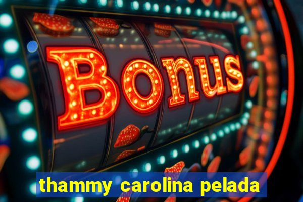 thammy carolina pelada